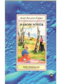 Anton Pavlovics Csehov - Három nővér Anton Pavlovics Csehov - Három nővér, 0 antikvár könyv