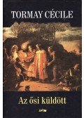 Tormay Cécile - Az ősi küldött