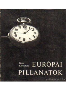 Keresztury Dezső, Gink Károly - Európai pillanatok Keresztury Dezső, Gink Károly - Európai pillanatok, Budapest 1968 antikvár könyv