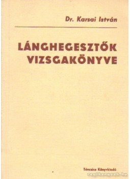 Karsai István - Lánghegesztők vizsgakönyve Karsai István - Lánghegesztők vizsgakönyve, Budapest 1980 antikvár könyv