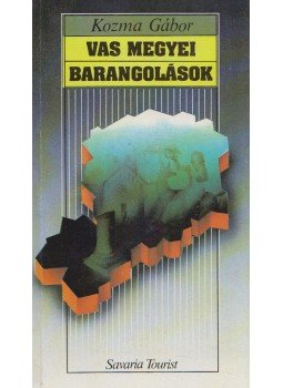 Kozma Gábor - Vas megyei barangolások Kozma Gábor - Vas megyei barangolások, Szombathely 1988 antikvár könyv