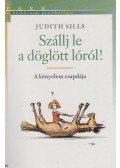 Sills, Judith - Szállj le a döglött lóról!