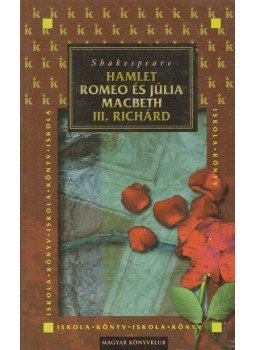 William Shakespeare - Hamlet / Romeo és Júlia / Macbeth / III. Richárd William Shakespeare - Hamlet / Romeo és Júlia / Macbeth / III. Richárd, Budapest 2001 antikvár könyv