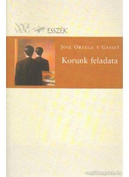 Ortega y Gasset, José - Korunk feladata Ortega y Gasset, José - Korunk feladata, Budapest 2003 antikvár könyv