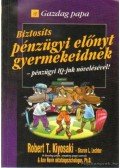 Ann Nevin Ph. D.,Robert T. Kiyosaki , Sharon L. Lechter - Biztosíts pénzügyi előnyt gyermekeidnek
