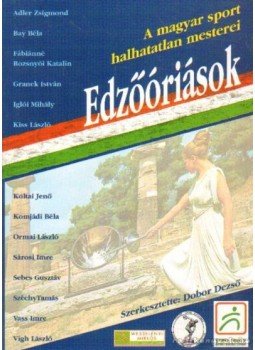 Dobor Dezső - Edzőóriások Dobor Dezső - Edzőóriások, Budapest 2004 antikvár könyv