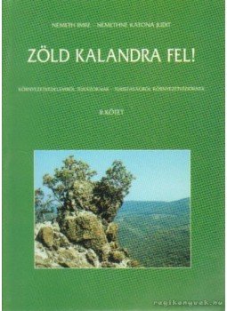 Némethné Katona Judit, Németh Imre - Zöld kalandra fel! II. kötet Némethné Katona Judit, Németh Imre - Zöld kalandra fel! II. kötet, 0 antikvár könyv