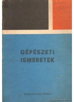 Örkényi József, Körmendy József, Fodor Attila - Gépészeti ismeretek Örkényi József, Körmendy József, Fodor Attila - Gépészeti ismeretek, Budapest 1988 antikvár könyv