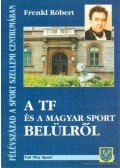 Frenkl Róbert - A TF és a magyar sport belülről