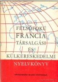 Reznák Lászlóné- Magyar Miklós - Felsőfokú francia társalgási és külkereskedelmi nyelvkönyv