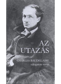 Charles Baudelaire - Az utazás Charles Baudelaire - Az utazás, Budapest 2009 antikvár könyv