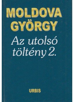 Moldova György - Az utolsó töltény 2. Moldova György - Az utolsó töltény 2., Budapest 2004 antikvár könyv