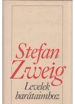 Zweig, Stefan - Levelek barátaimhoz Zweig, Stefan - Levelek barátaimhoz, Budapest 1988 antikvár könyv