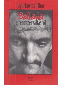 Gyurkovics Tibor - Ballada a rendszerváltásról Gyurkovics Tibor - Ballada a rendszerváltásról, Budapest 2000 antikvár könyv