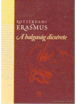 Rotterdami Erasmus - A Balgaság Dicsérete Rotterdami Erasmus - A Balgaság Dicsérete, Budapest 0 antikvár könyv