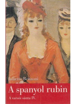 Juliette Benzoni - A spanyol rubin Juliette Benzoni - A spanyol rubin, Budapest 2002 antikvár könyv