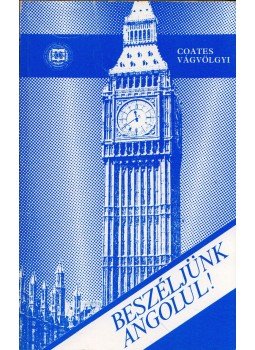 Coates, John-Vágvölgyi Éva - Beszéljünk angolul! Coates, John-Vágvölgyi Éva - Beszéljünk angolul!, Szeged 1990 antikvár könyv