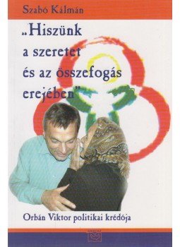 Szabó Kálmán - "Hiszünk a szeretet és az összefogás erejében" Szabó Kálmán - "Hiszünk a szeretet és az összefogás erejében", Budapest 2003 antikvár könyv