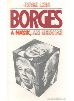 Jorge Luis Borges - A másik, aki ugyanaz Jorge Luis Borges - A másik, aki ugyanaz, Budapest 1990 antikvár könyv