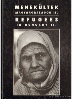 Székely Béla, Horváth Lajos, Gál Zoltán, Világosi Gábor, Jungbert Béla, Einwachter János - Menekültek Magyarországon II. - Refugees in Hungary II.,  1996 antikvár könyv