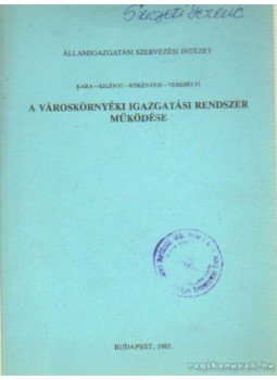 Kara-Kilényi-Kökényesi-Verebélyi - A városkörnyéki igazgatási rendszer működése Kara-Kilényi-Kökényesi-Verebélyi - A városkörnyéki igazgatási rendszer működése, Budapest 1983 antikvár könyv