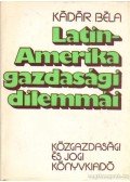 Kádár Béla - Latin-Amerika gazdasági dilemmái