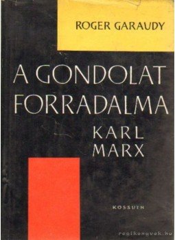 Garaudy, Roger - A gondolat forradalma Garaudy, Roger - A gondolat forradalma, Budapest 1965 antikvár könyv