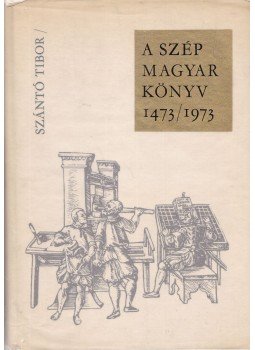 Szántó Tibor - A szép magyar könyv 1473/1973 Szántó Tibor - A szép magyar könyv 1473/1973, Budapest 1974 antikvár könyv
