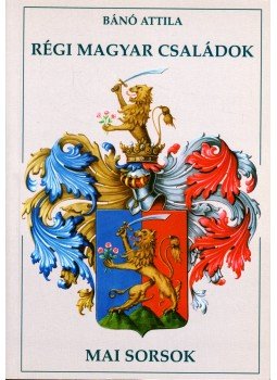 Bánó Attila - Régi magyar családok Bánó Attila - Régi magyar családok, Budapest 1996 antikvár könyv