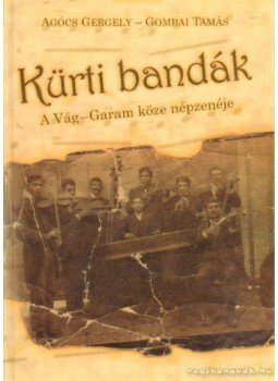 Agócs Gergely, Gombai Tamás - Kürti bandák Agócs Gergely, Gombai Tamás - Kürti bandák, Budapest 2004 antikvár könyv