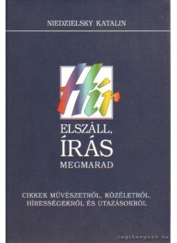Niedzielsky Kataliin - Hír elszáll, írás megmarad Niedzielsky Kataliin - Hír elszáll, írás megmarad, Békéscsaba 1999 antikvár könyv