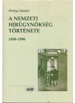 Pirityi Sándor - A Nemzeti Hírügynökség története Pirityi Sándor - A Nemzeti Hírügynökség története, Budapest 1996 antikvár könyv