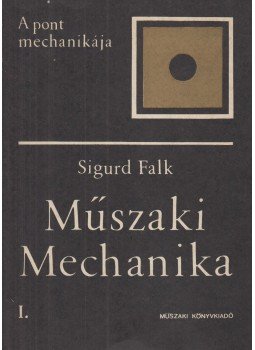 Falk, Sigurd - Műszaki mechanika I. Falk, Sigurd - Műszaki mechanika I., Budapest 1971 antikvár könyv