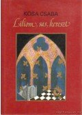 Kósa Csaba - Liliom, sas, kereszt