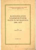 Takács Lajos - Ranolder János Veszpémi Püspök Élete és Munkássága 1806-1875