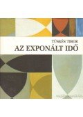 Tüskés Tibor - Az exponált idő