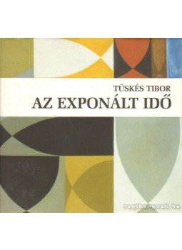 Tüskés Tibor - Az exponált idő Tüskés Tibor - Az exponált idő, Budapest 2000 antikvár könyv