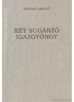 Scholz László - Két sugárzó igazgyöngy Scholz László - Két sugárzó igazgyöngy, Budapest 1992 antikvár könyv