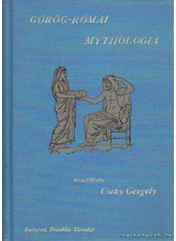 Csiky Gergely - Görög-római mythologia Csiky Gergely - Görög-római mythologia, Budapest 1911 antikvár könyv
