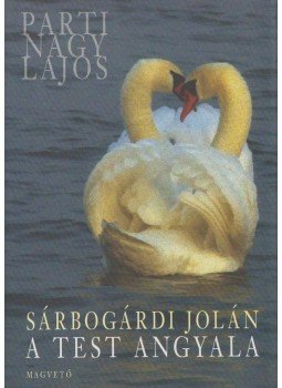 Parti Nagy Lajos - Sárbogárdi Jolán: A test angyala Parti Nagy Lajos - Sárbogárdi Jolán: A test angyala, Budapest 2007 antikvár könyv
