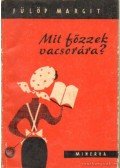 Fülöp Margit - Mit főzzek vacsorára?
