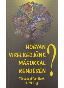 Vágó Gy. Zsuzsanna - Hogyan viselkedjünk másokkal rendesen? Vágó Gy. Zsuzsanna - Hogyan viselkedjünk másokkal rendesen?, Szada 2003 antikvár könyv