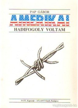 Pap Gábor - Amerikai hadifogoly voltam Pap Gábor - Amerikai hadifogoly voltam, Kaposvár-Budapest 0 antikvár könyv