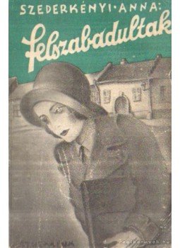Szederkényi Anna - Felszabadultak Szederkényi Anna - Felszabadultak, Budapest 0 antikvár könyv