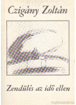 Czigány Zoltán - Zendülés az idő ellen Czigány Zoltán - Zendülés az idő ellen, Szekszárd 1994 antikvár könyv