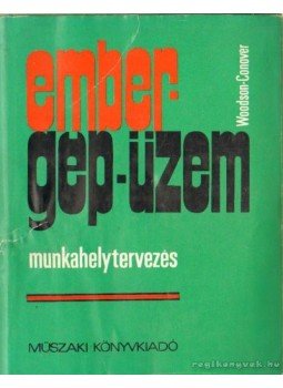 Wesley E. Woodson, Donald W. Conover - Ember - Gép - Üzem Wesley E. Woodson, Donald W. Conover - Ember - Gép - Üzem, Budapest 1973 antikvár könyv