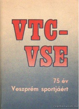 Horváth József - VTC-VSE 75 év Veszprém sportjáért Horváth József - VTC-VSE 75 év Veszprém sportjáért, 0 antikvár könyv