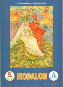 Szabó Gézáné, Virág Gyuláné - Irodalom 5. osztály Szabó Gézáné, Virág Gyuláné - Irodalom 5. osztály, Celldömölk 2001 antikvár könyv