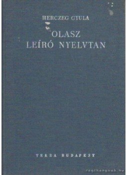 Herczeg Gyula - Olasz leíró nyelvtan Herczeg Gyula - Olasz leíró nyelvtan, Budapest 1985 antikvár könyv