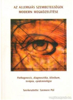 Szemere Pál - Az allergiás szembetegségek modern megközelítése Szemere Pál - Az allergiás szembetegségek modern megközelítése, Budapest 2001 antikvár könyv